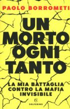 Un morto ogni tanto: la mia battaglia contro la mafia invisibile