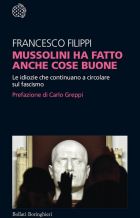 Mussolini ha fatto anche cose buone: le idiozie che continuano a circolare sul fascismo