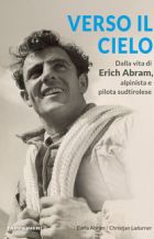 Verso il cielo. Dalla vita di Erich Abram alpinista e pilota sudtirolese